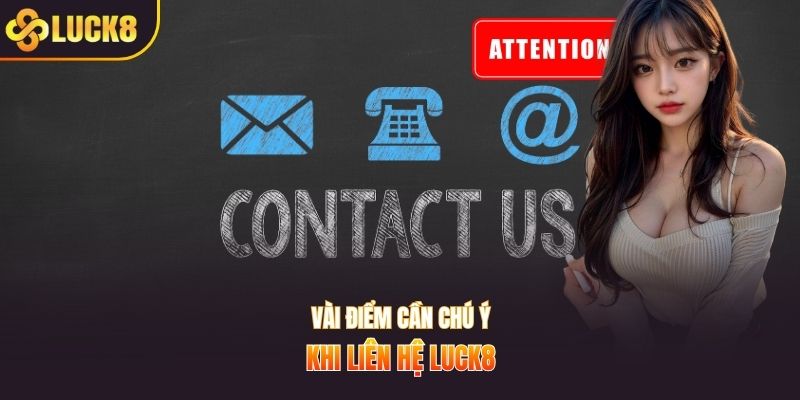Vài điểm cần chú ý khi liên hệ Luck8
