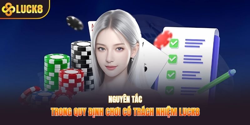 Nguyên tắc trong quy định chơi có trách nhiệm LUCK8