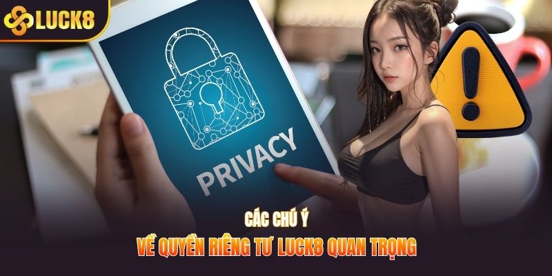 Các chú ý về quyền riêng tư Luck8 quan trọng